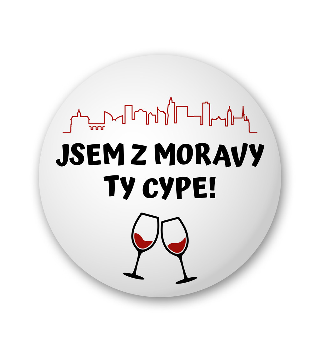 Placka "Jsem z Moravy ty cype!"