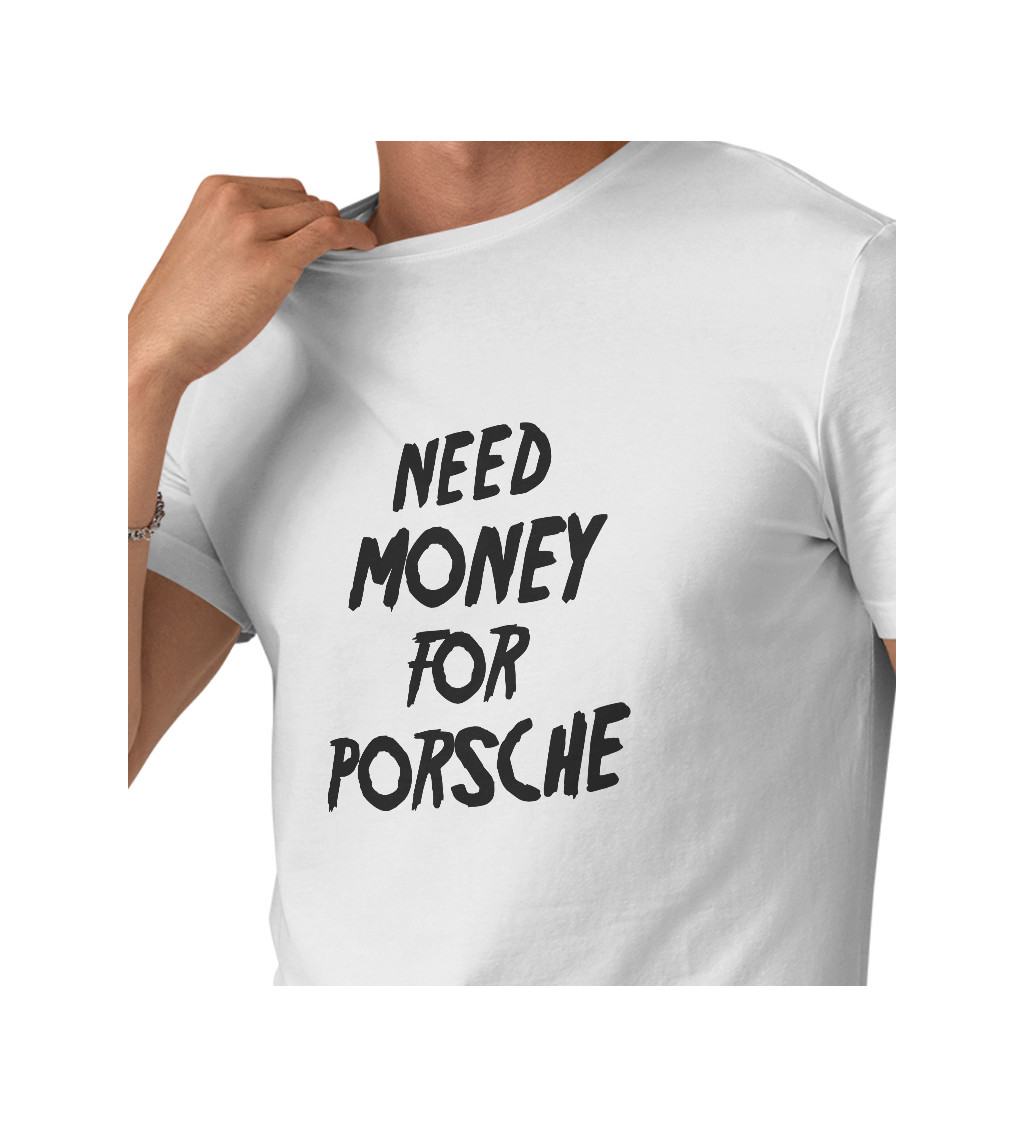 Pánské tričko bílé Need money for porsche