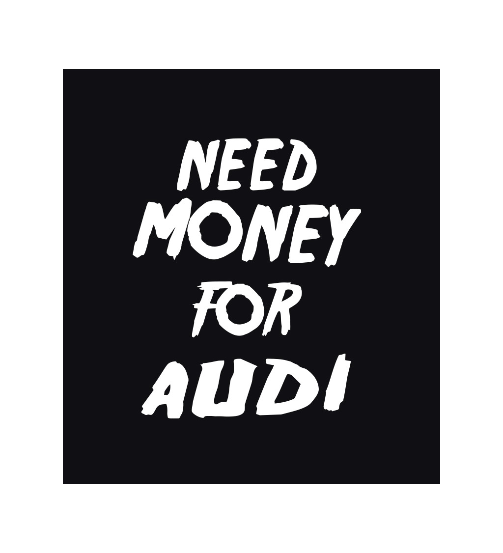 Pánské tričko černé Need money for audi