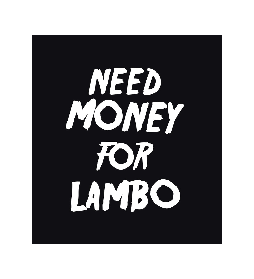 Pánské tričko černé Need money for Lambo