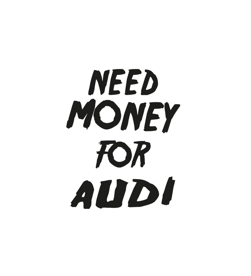 Pánské tričko bílé Need money for audi