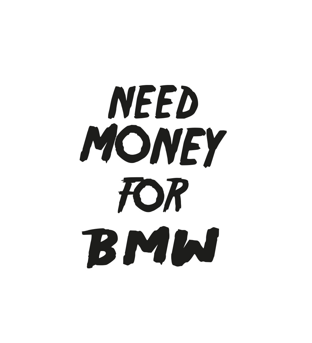 Pánské tričko bílé Need money for BMW