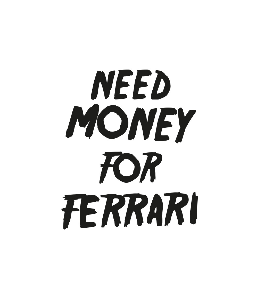 Pánské tričko bílé Need money for Ferrari
