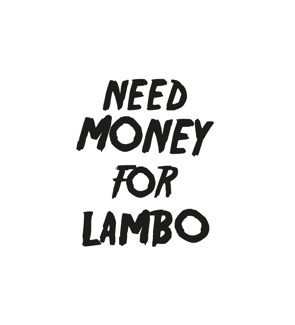 Pánské tričko bílé Need money for Lambo