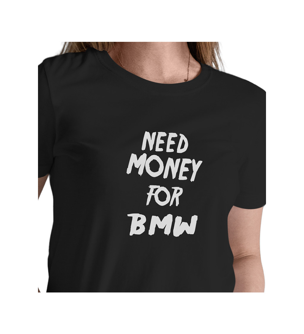 Dámské tričko černé Need money for BMW