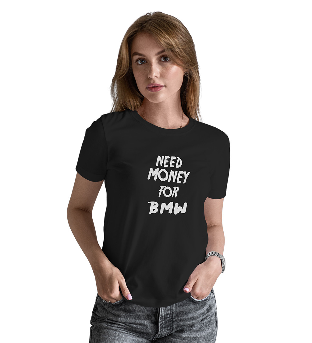 Dámské tričko černé Need money for BMW