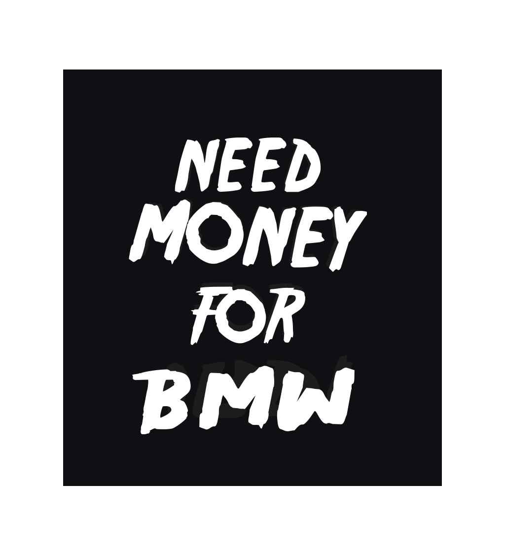 Dámské tričko černé Need money for BMW