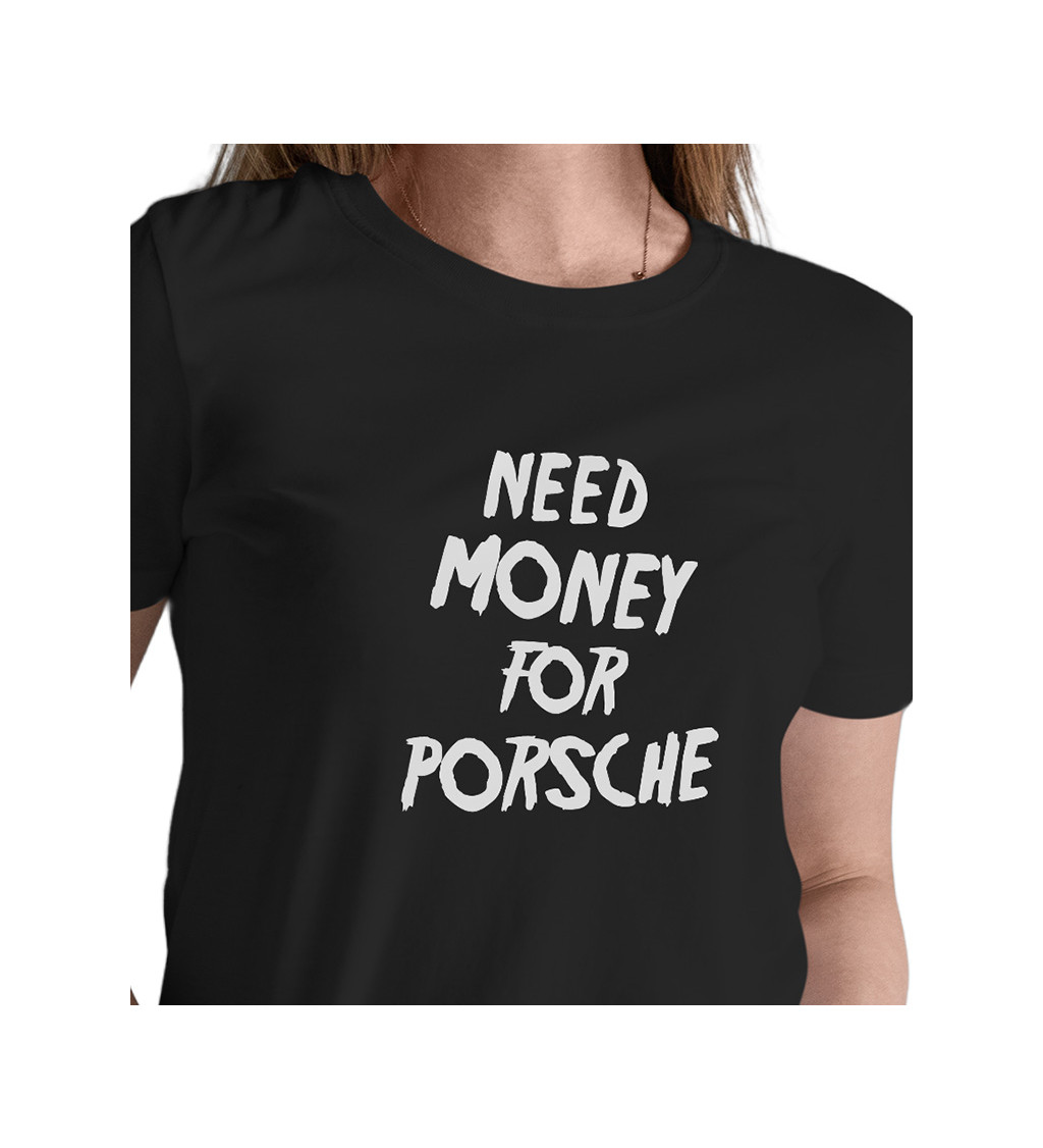 Dámské tričko černé Need money for Porsche