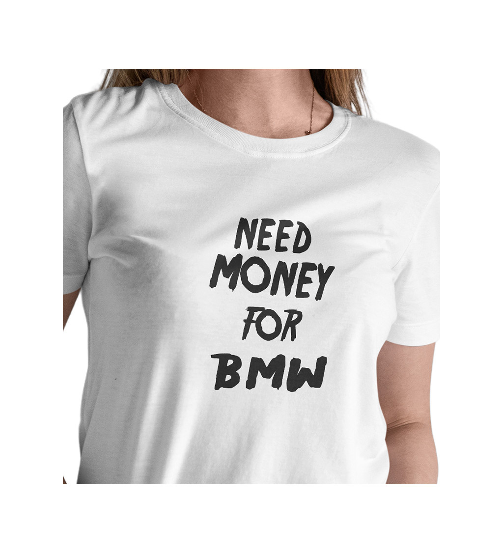 Dámské tričko bílé Need money for BMW