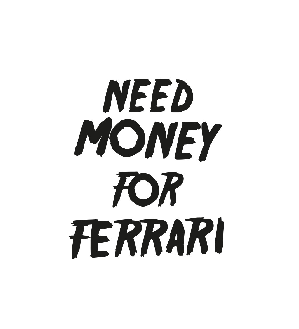 Dámské tričko bílé Need money for Ferrari