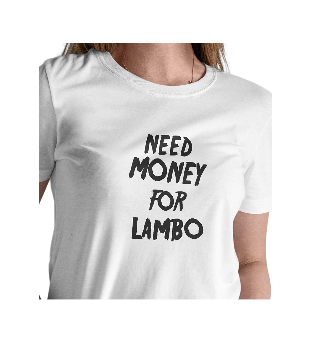 Dámské tričko bílé Need money for Lambo