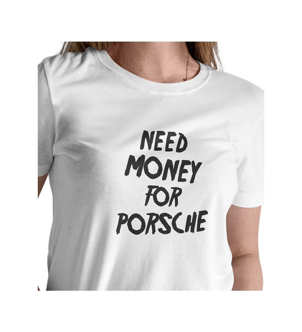 Dámské tričko bílé Need money for Porsche