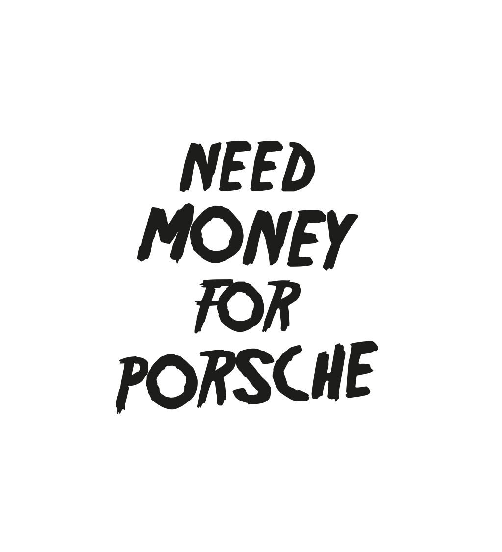 Dámské tričko bílé Need money for Porsche