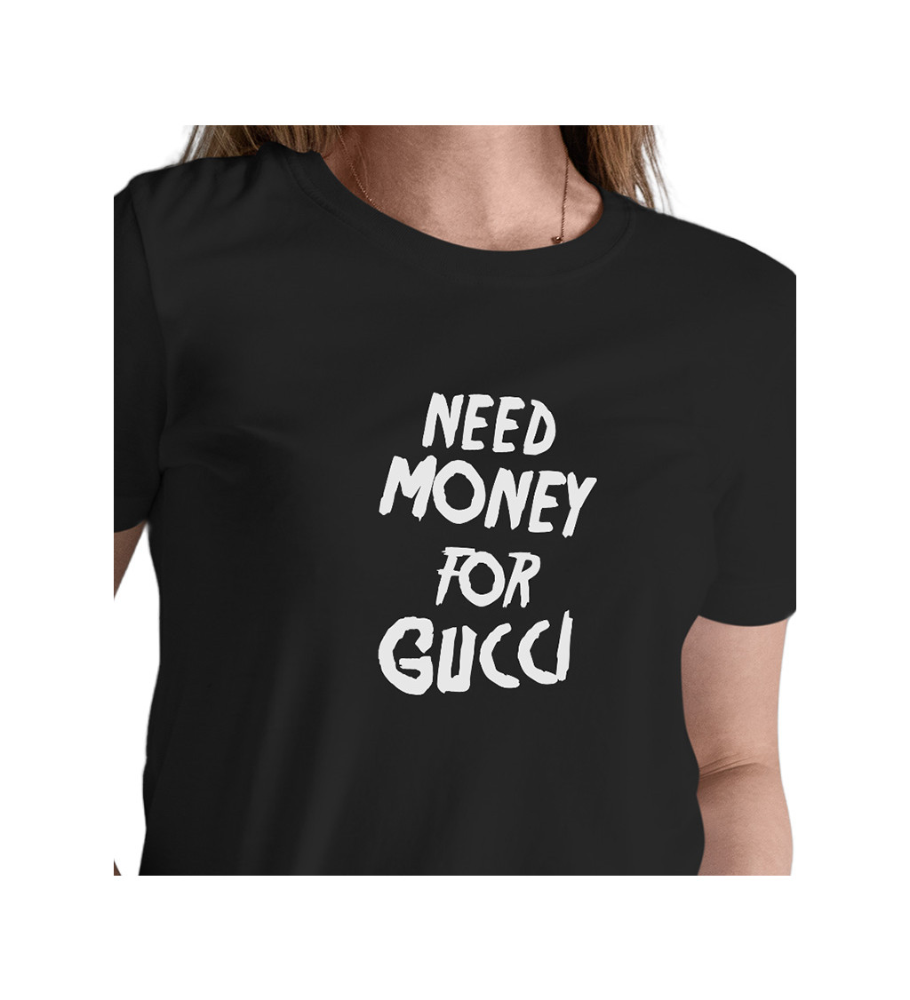 Dámské tričko černé Need money for Gucci