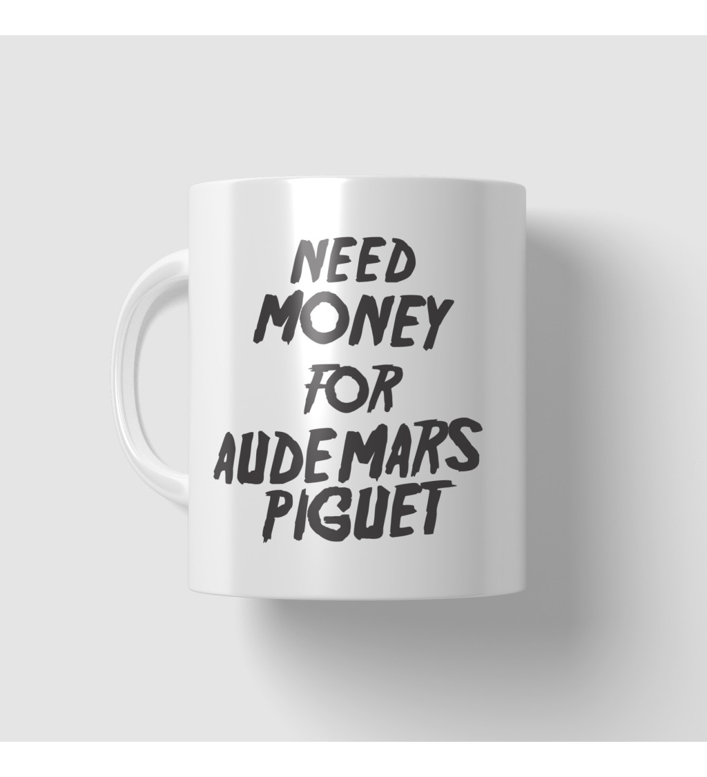 Hrnek s motivem Need money for Audemars