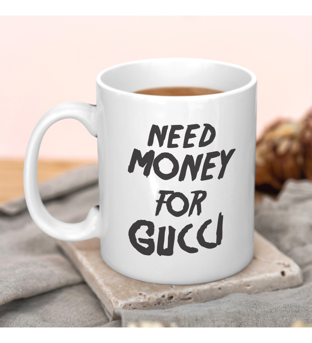 Hrnek s motivem Need money for Gucci