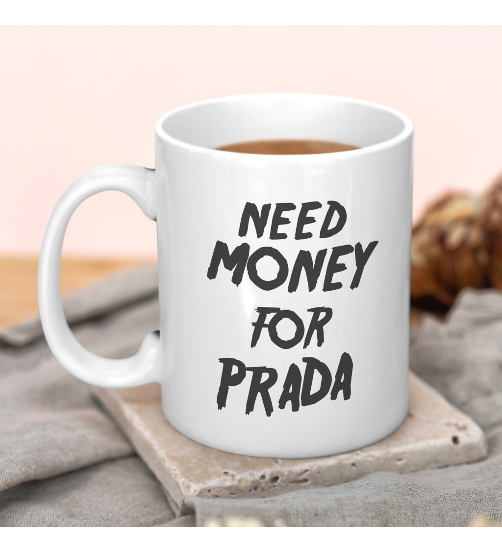 Hrnek s motivem Need money for Prada