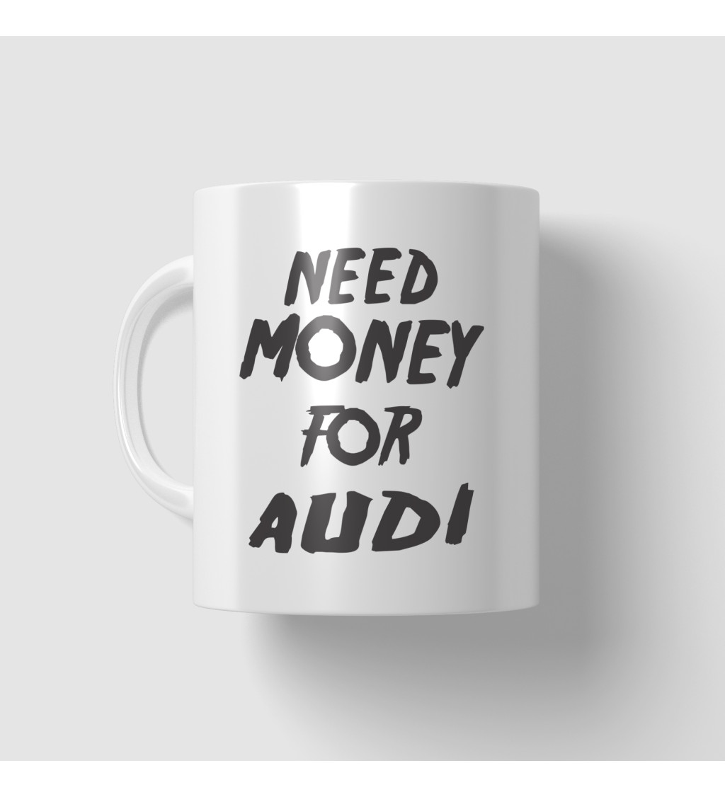 Hrnek s motivem Need money for audi