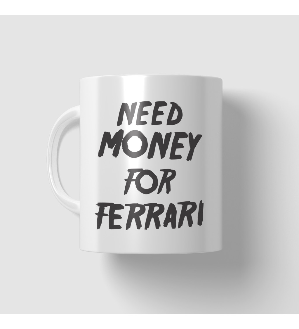 Hrnek s motivem Need money for Ferrari