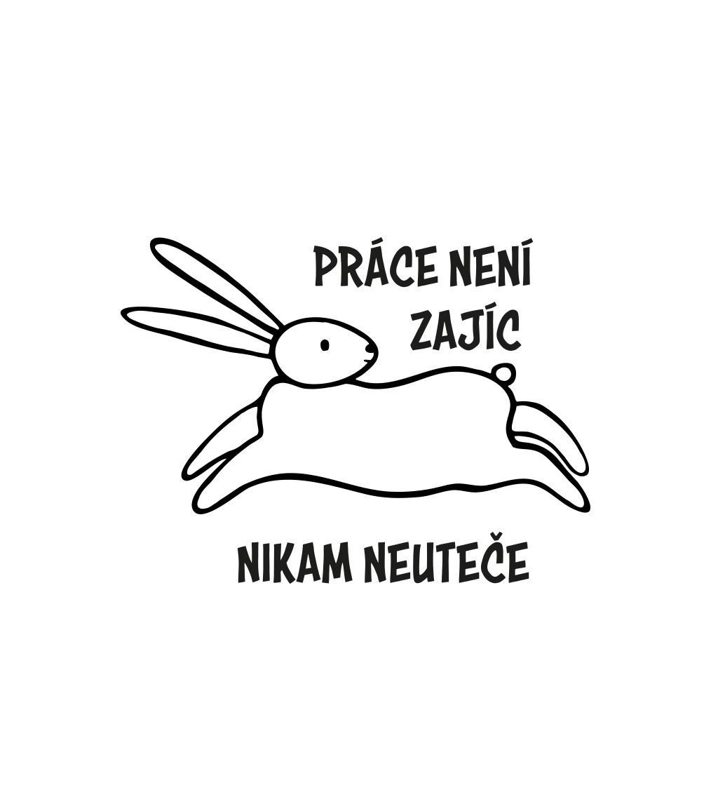 Pánské tričko bílé Práce není zajíc, nikam neuteče