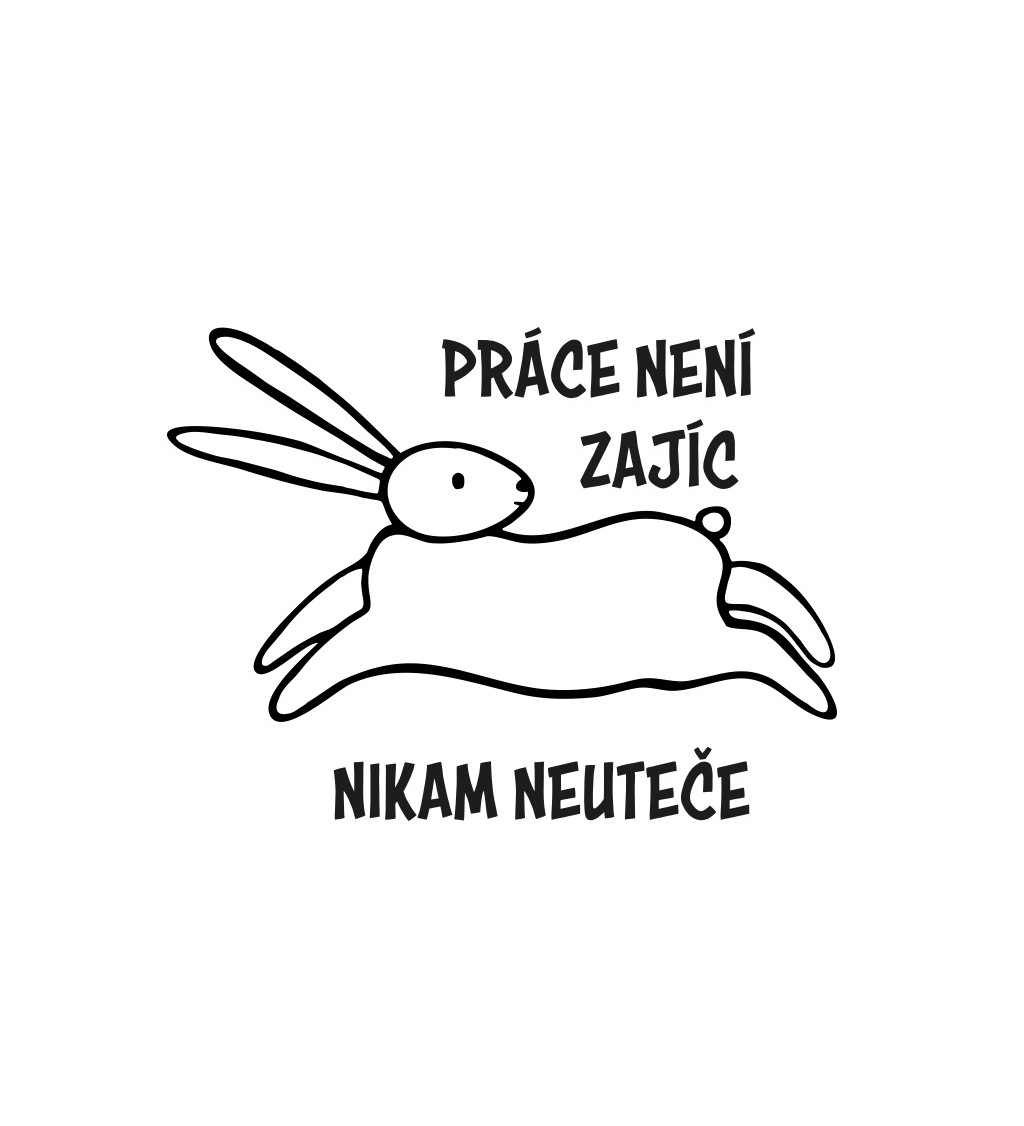 Dámské tričko bílé Práce není zajíc, nikam neuteče