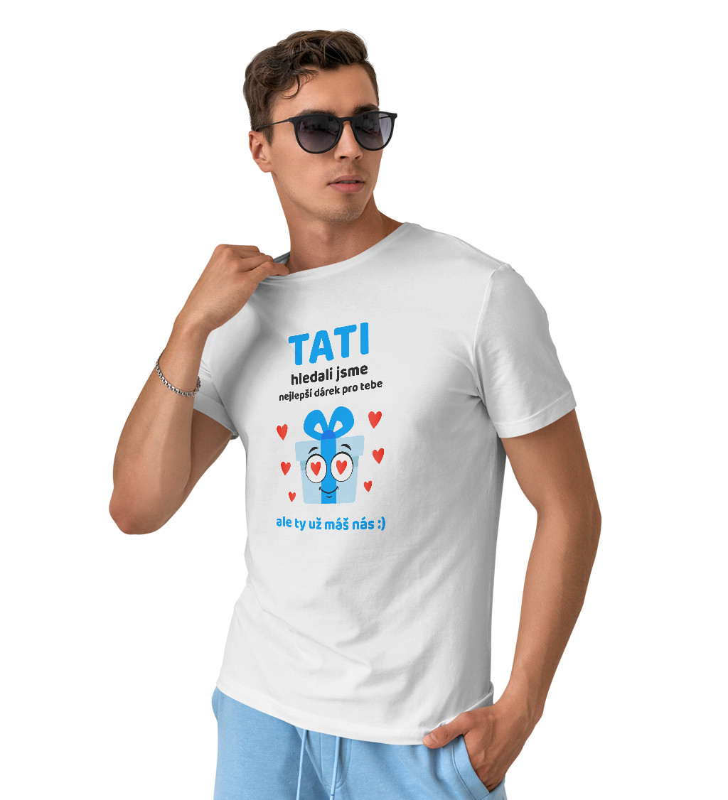 Pánské tričko bílé - Tati, hledali jsme nejlepší dárek pro tebe, ale ty už máš nás :)