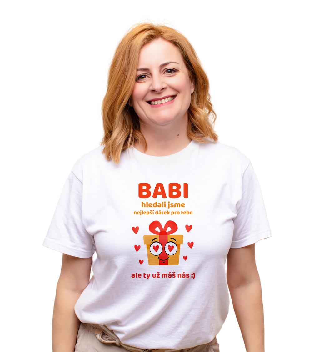 Dámské triko - Babi, hledali jsme nejlepší dárek pro tebe, ale ty už máš nás :)