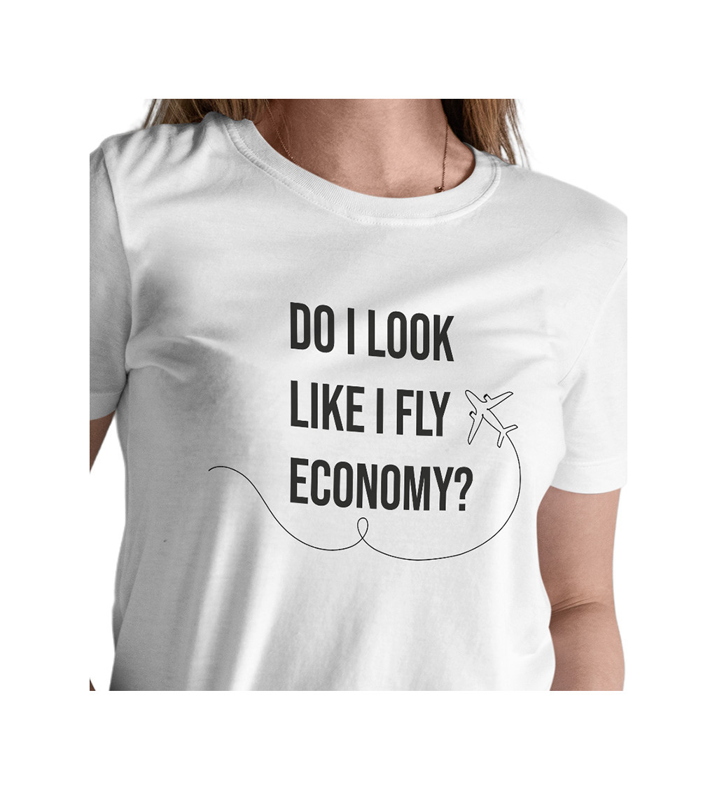 Dámské tričko bílé Do I look like I fly economy?