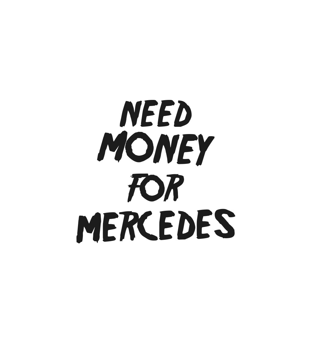 Zástěra bílá nápis - Need money for Mercedes
