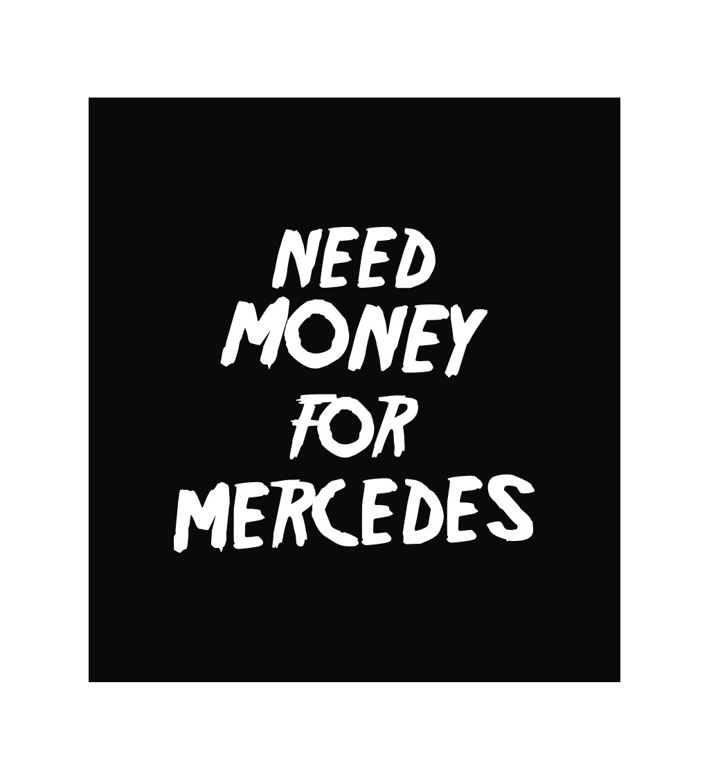 Zástěra černá nápis - Need money for Mercedes