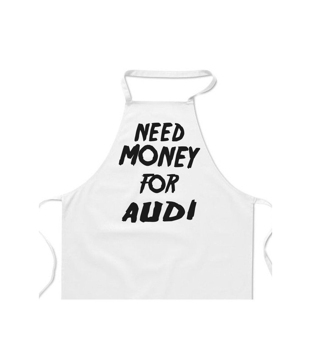 Zástěra bílá nápis - Need money for Audi