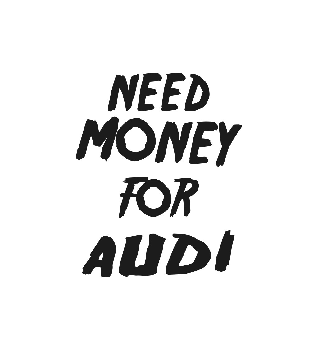 Zástěra bílá nápis - Need money for Audi