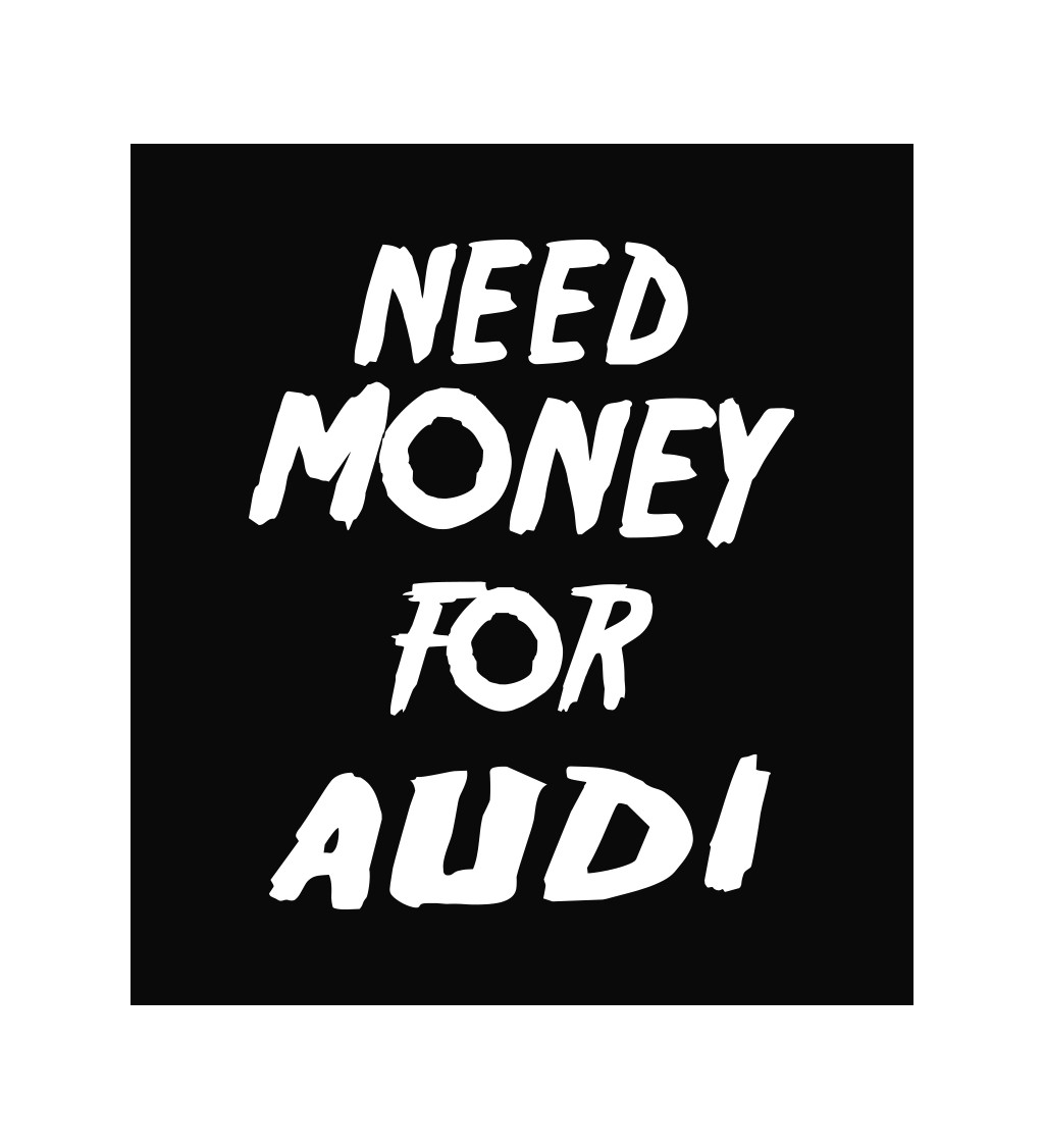 Zástěra černá nápis - Need money for Audi