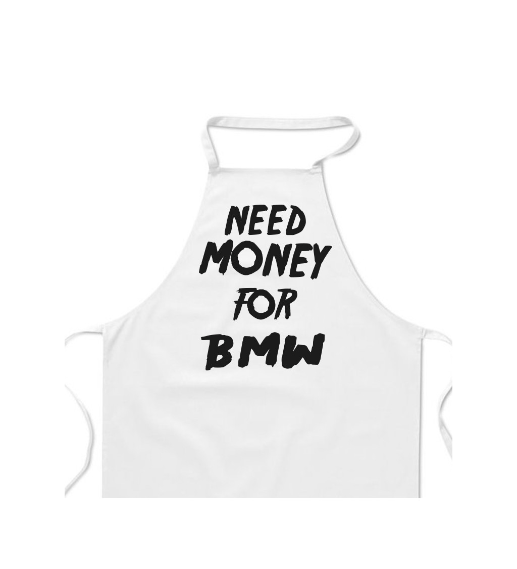 Zástěra bílá nápis - Need money for BMW