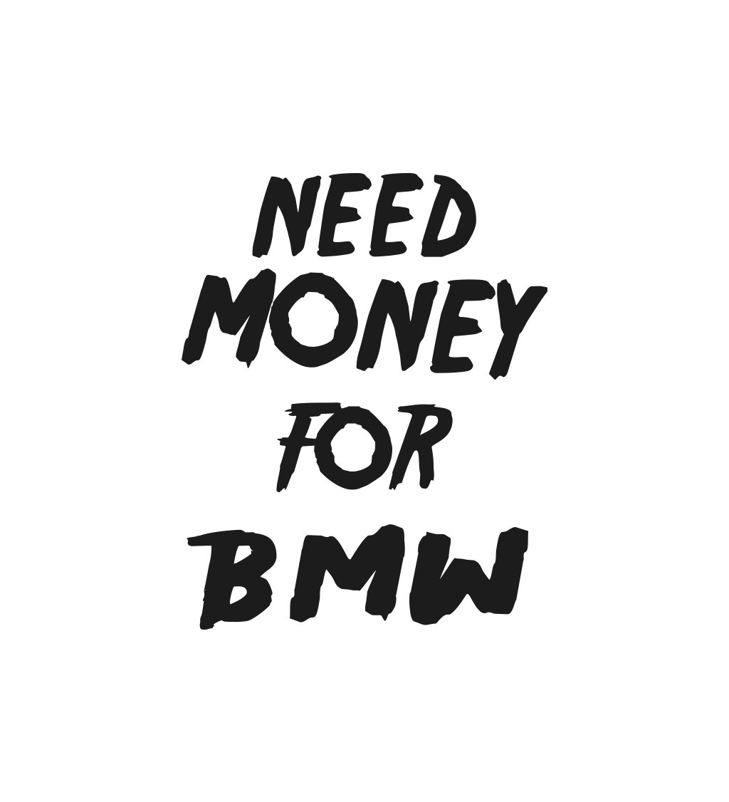 Zástěra bílá nápis - Need money for BMW