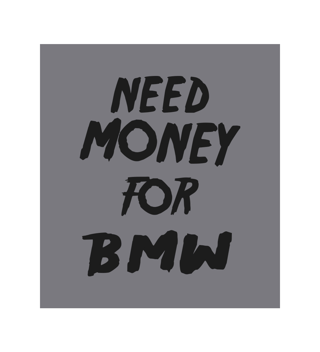 Zástěra šedá nápis - Need money for BMW