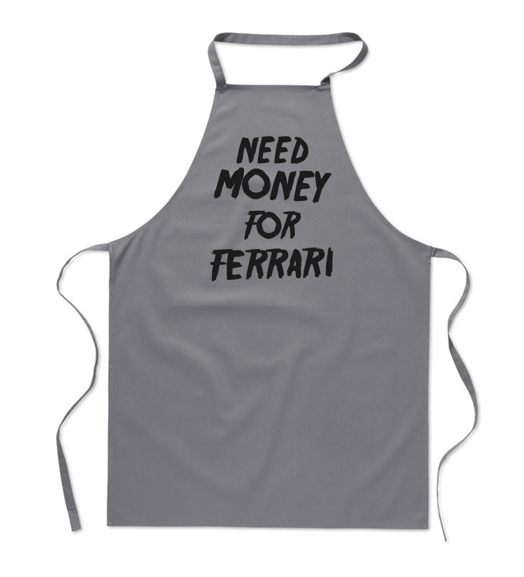 Zástěra šedá nápis - Need money for Ferrari