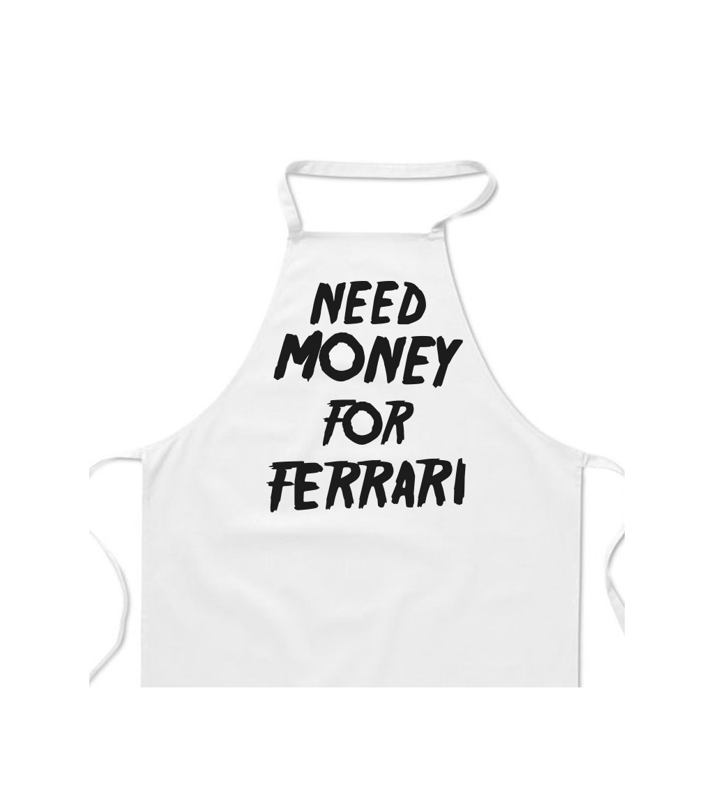 Zástěra bílá nápis - Need money for Ferrari