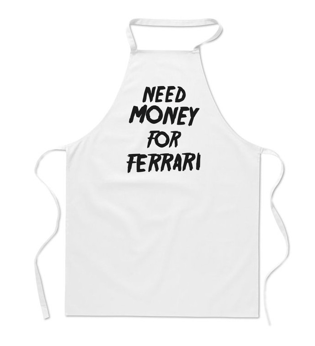 Zástěra bílá nápis - Need money for Ferrari