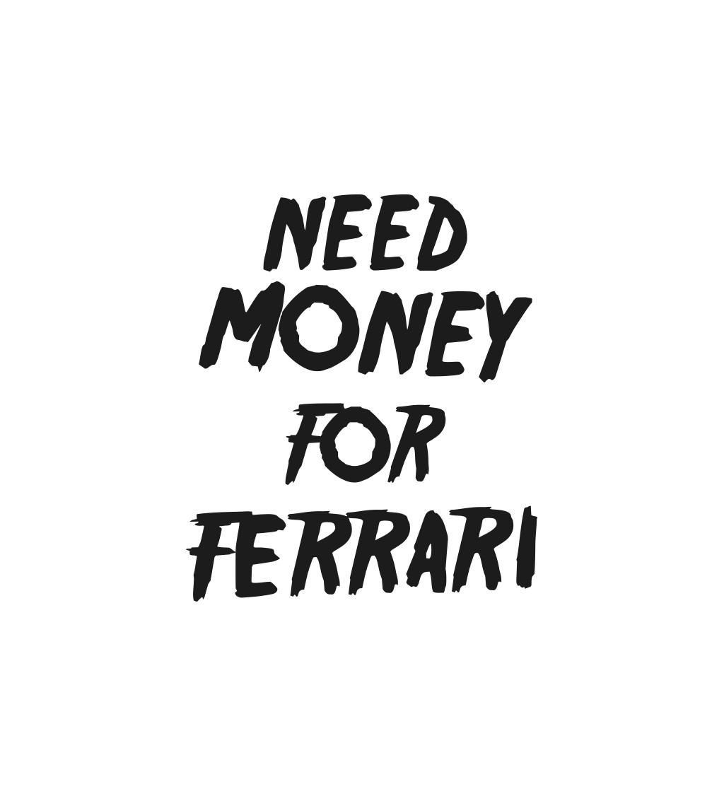 Zástěra bílá nápis - Need money for Ferrari