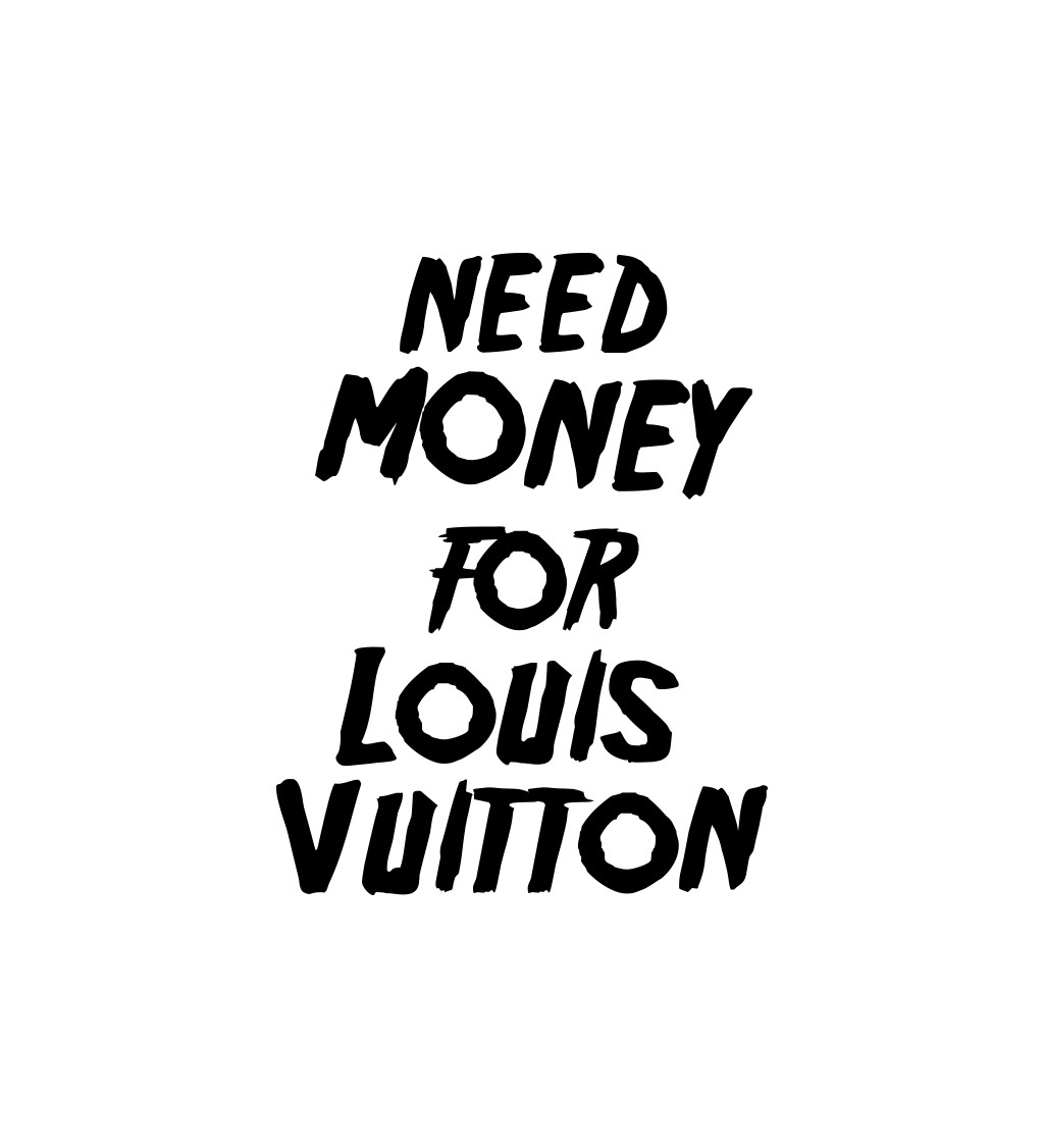 Zástěra bílá nápis - Need money for Louis Vuitton