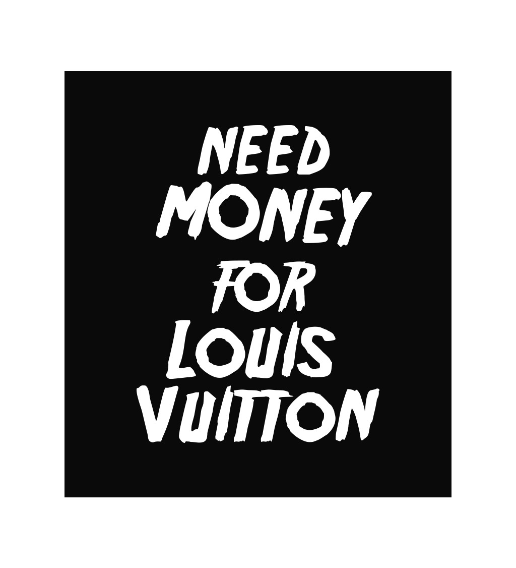 Zástěra černá nápis - Need money for Louis Vuitton