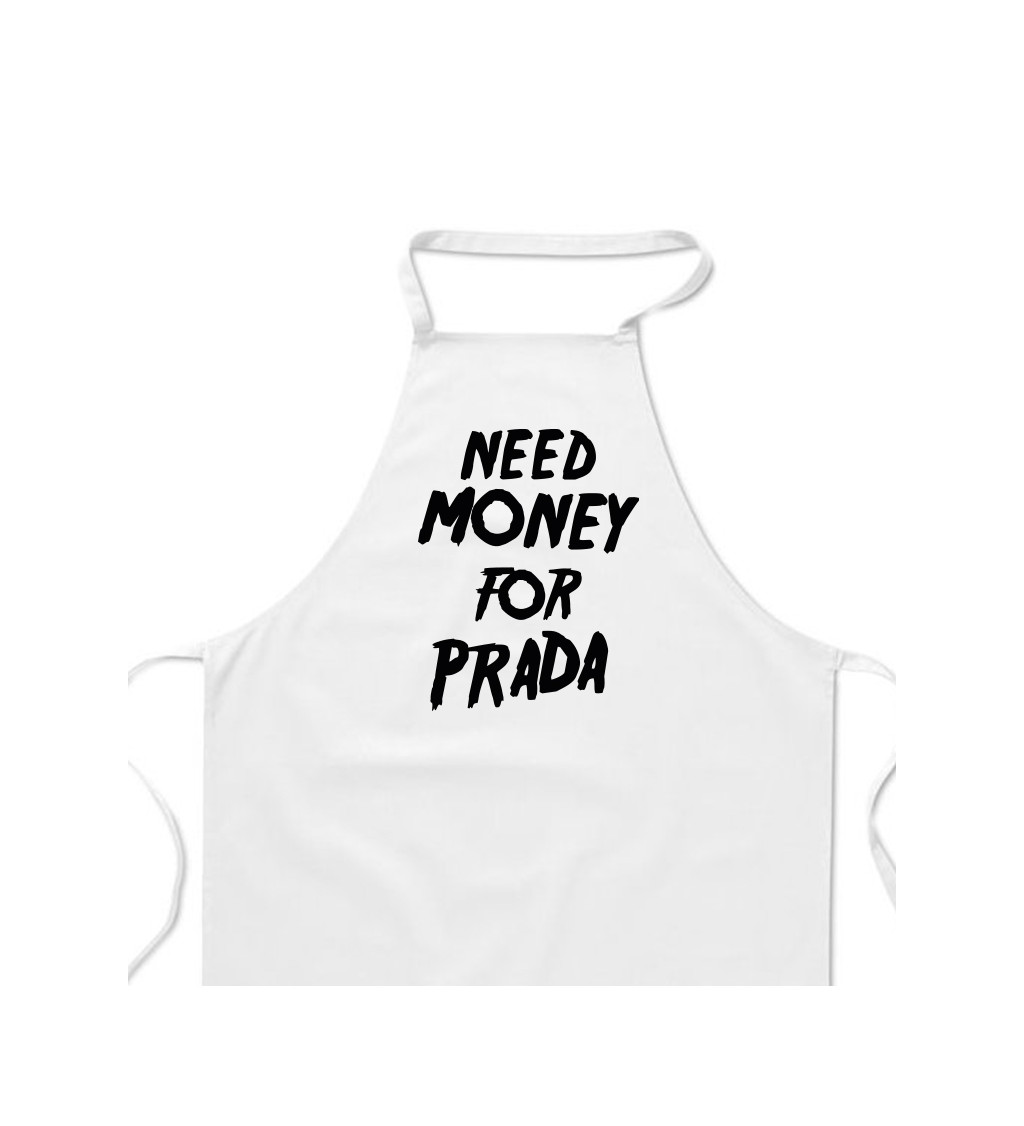 Zástěra bílá nápis - Need money for Prada