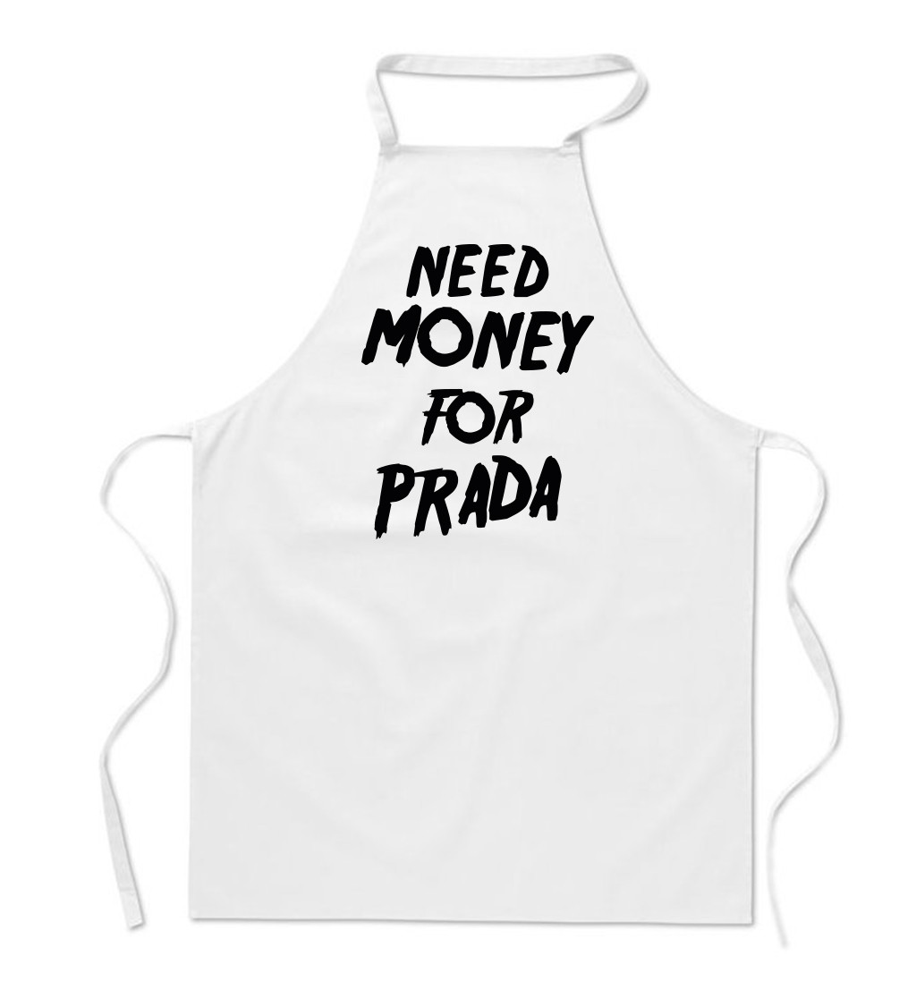 Zástěra bílá nápis - Need money for Prada