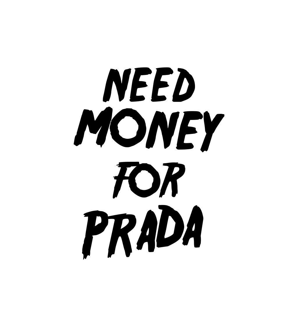 Zástěra bílá nápis - Need money for Prada