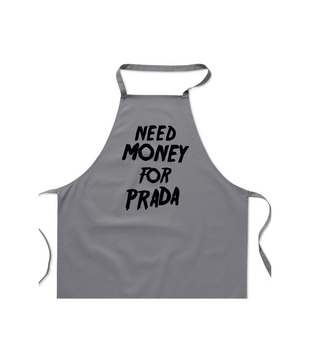 Zástěra šedá nápis - Need money for Prada