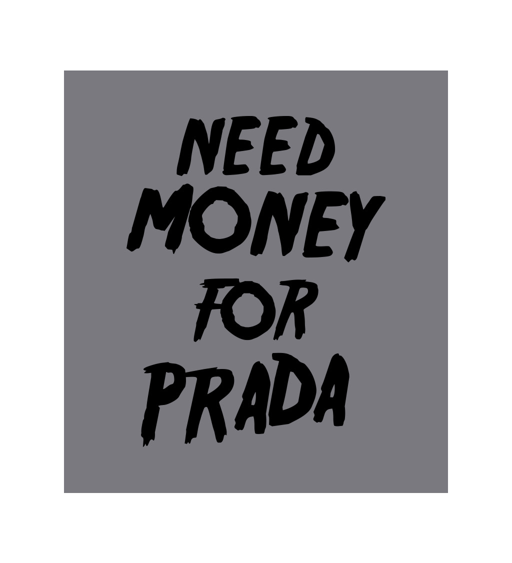 Zástěra šedá nápis - Need money for Prada