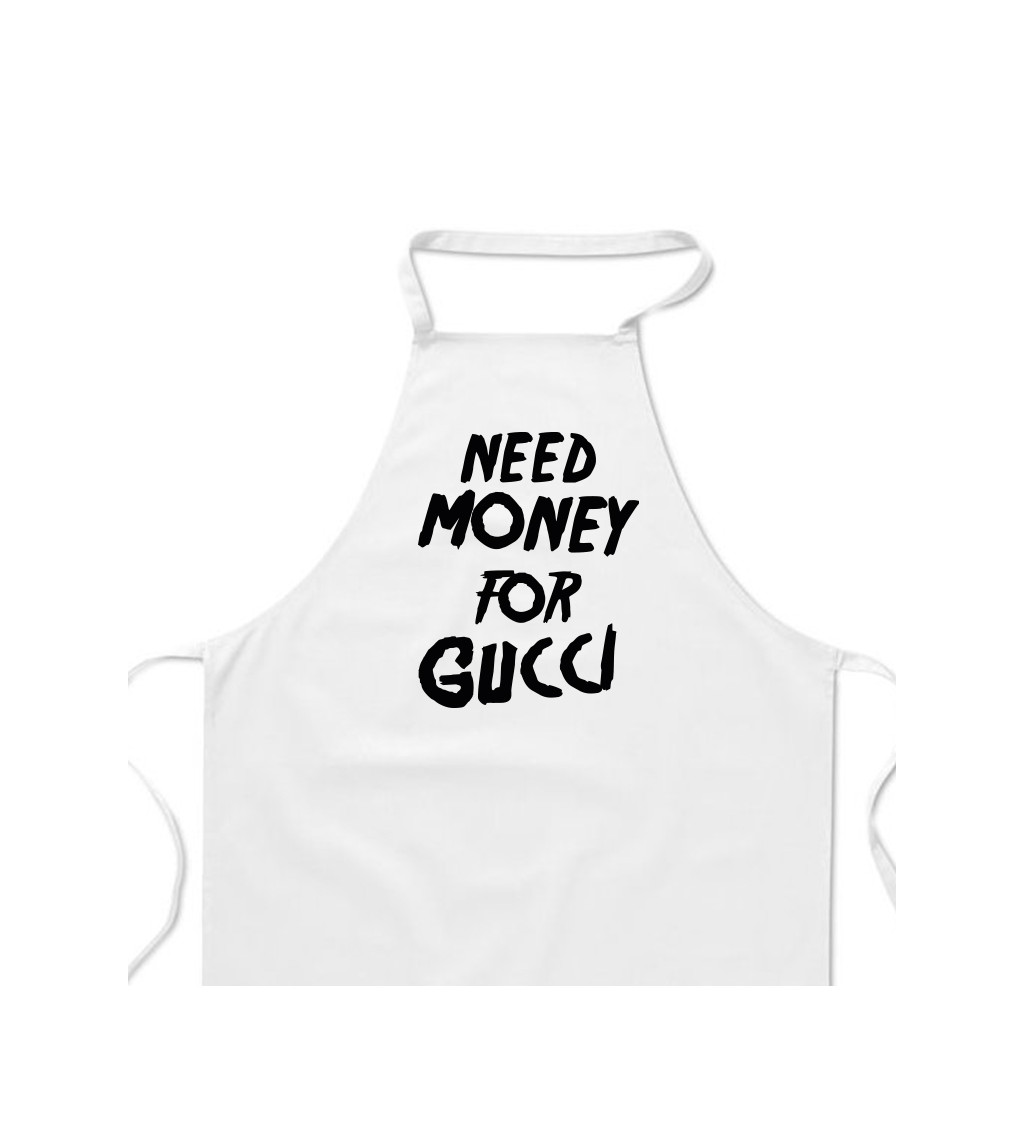 Zástěra bílá nápis - Need money for Gucci