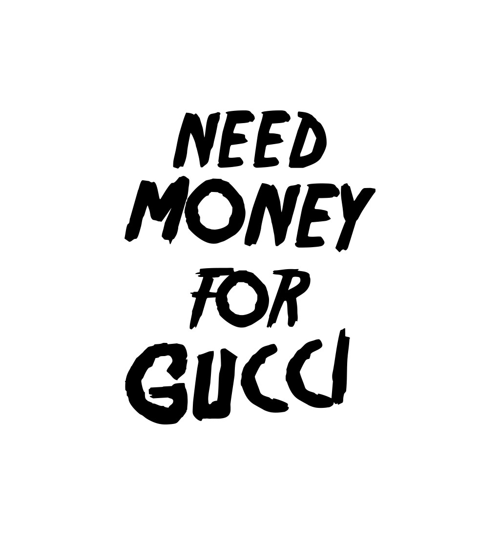 Zástěra bílá nápis - Need money for Gucci