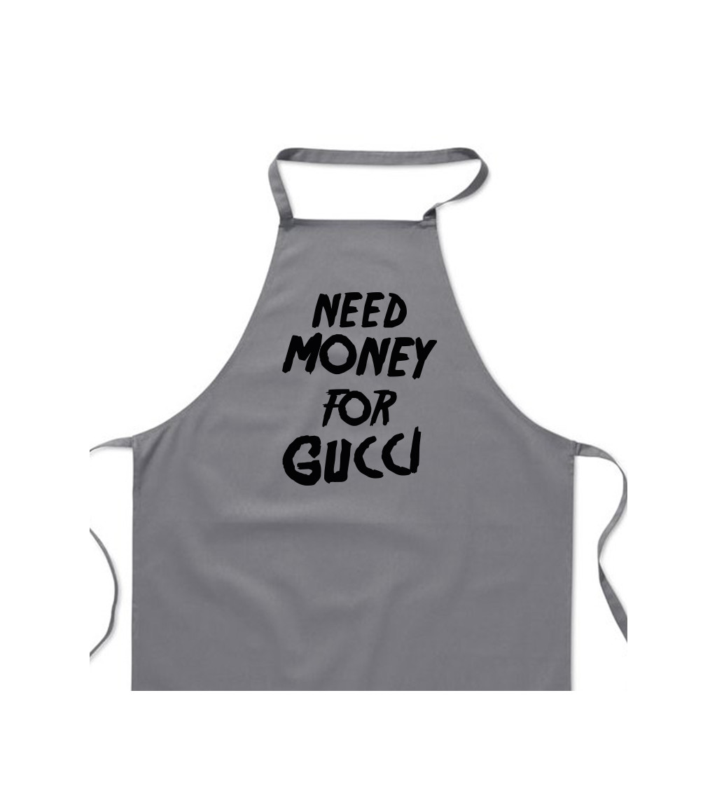 Zástěra šedá nápis - Need money for Gucci